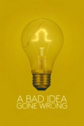 Nonton Online A Bad Idea Gone Wrong (2017) indoxxi