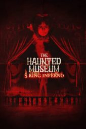 Nonton Online The Haunted Museum 3 Ring Inferno (2022) indoxxi
